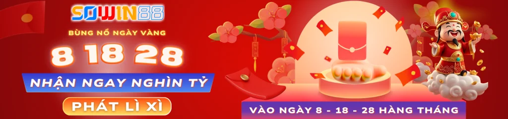 Lì xì ngày vàng 8 - 18 - 28 tại sowin88